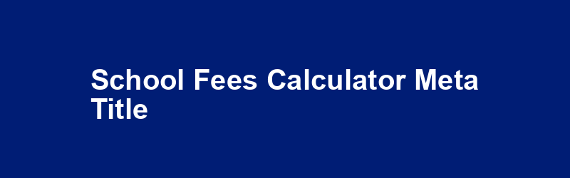 School Fees Calculator Meta Title